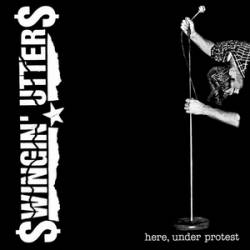 Swingin' Utters : Here, Under Protest